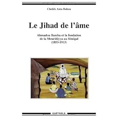 le jihad de l'�me: Ahmadou Bamba et la fondation de la Mouridiyya au S�n�gal (1853-1913)