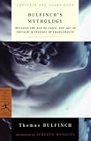 Bulfinch's Mythology: The Age of the Fable, The Age of Chivalry, Legends of