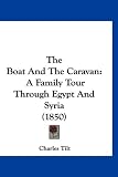 The Boat And The Caravan: A Family Tour Through Egypt And Syria (1850)