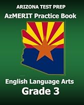 ARIZONA TEST PREP AzMERIT Practice Book English Language Arts Grade 3: Covers Reading, Writing, Editing, and Listening ARIZONA TEST PREP AzMERIT Practice Book English Language Arts Grade 3: Covers Reading, Writing, Editing, and Listening