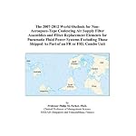 The 2007-2012 World Outlook for Non-Aerospace-Type Coalescing Air Supply Filter Assemblies and Filter Replacement Elements for Pneumatic Fluid Power Systems ... Shipped As Part of an FR or FRL Combo Unit book cover
