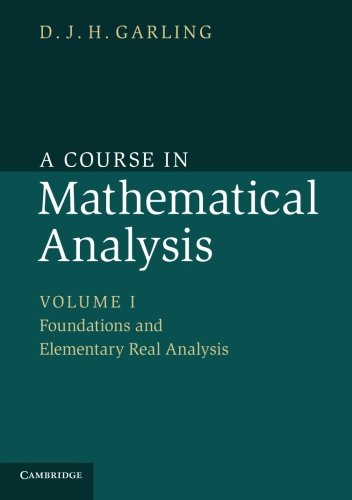 A Course in Mathematical Analysis: Volume 1, Foundations and Elementary Real Analysis