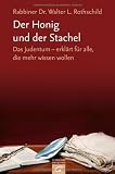 Der Honig und der Stachel: Das Judentum - erkl&auml;rt f&uuml;r alle, die mehr wissen wollen - Walter Rothschild