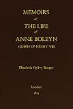 Memoirs of the Life of Anne Boleyn, Queen of Henry VIII.
