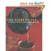 The Story of Tea: A Cultural History and Drinking Guide