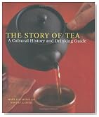 The Story of Tea: A Cultural History and Drinking Guide