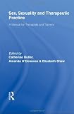 Sex, Sexuality and Therapeutic Practice: A Manual for Therapists and Trainers