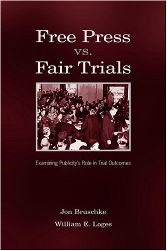 Free Press Vs. Fair Trials: Examining Publicity's Role in Trial Outcomes (Routledge Communication Series)