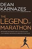 The Legend of Marathon: Retracing the Ancient Battle and Epic Run That Inspired the World's Greatest Foot Race