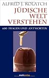 J�dische Welt verstehen: Sechshundert Fragen und Antworten - Alfred J. Kolatch