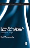 Strategic relations between the US and Turkey 1979-2000 : sleeping with a tiger