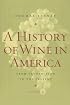 A History of Wine in America, Volume 2: From Prohibition to the Present