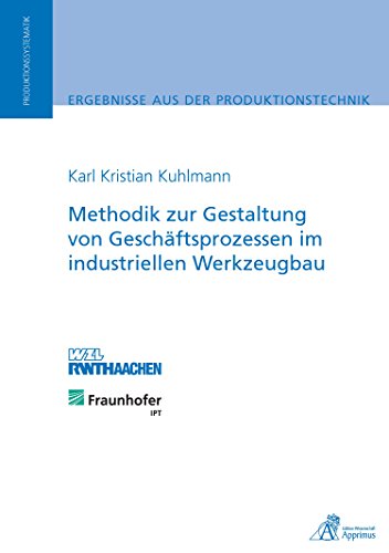 Methodik zur Gestaltung von Geschäftsprozessen im industriellen Werkzeugbau (German Edition)