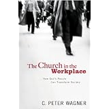 TheChurchintheWorkplace:HowGod'sPeopleCanTransformSociety