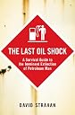 The Last Oil Shock: A Survival Guide to the Imminent Extinction of Petroleum Man (UK Paperback) Strahan