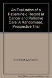 An evaluation of a patient held record in cancer and palliative care : a randomised, prospective trial