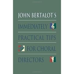 John Bertalot's Immediately Practical Tips for Choral Directors