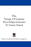 The Voyage Of Captain Don Felipe Gonzalez To Easter Island