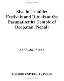 Siva in Trouble: Festivals and Rituals at the Pasupatinatha Temple of Deopatan (South Asia Research)