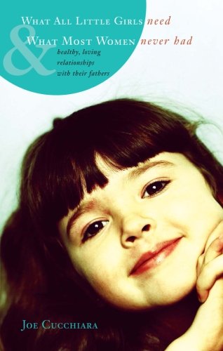what all little girls need  what most women never had healthy loving relationships with their fathers