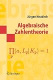 Algebraische Zahlentheorie (Springer-Lehrbuch Masterclass) - J&uuml;rgen Neukirch