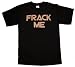 TS234 Frack Me Battlestar Galactica T-Shirt Frak