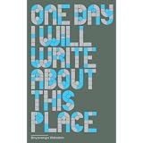One Day I Will Write About This Place'