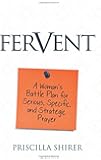 Fervent: A Woman's Battle Plan to Serious, Specific and Strategic Prayer