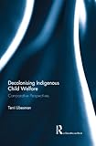 Decolonising indigenous child welfare : comparative perspectives