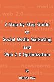 A Step by Step Guide to Social Media Marketing and Web 2.0 Optimization