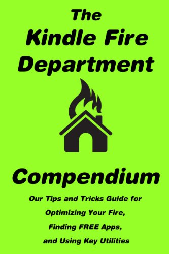 Textbook - The Kindle Fire Department Compendium: Our Tips and Tricks Guide for Optimizing Your Fire, Finding FREE Apps, and Using Key Utilities