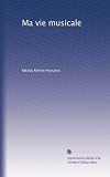 Ma vie musicale (French Edition)