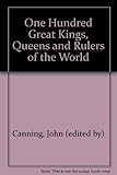 100 great kings, queens and rulers of the world