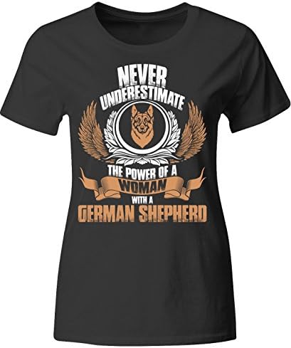 Never Underestimate Power Of A Woman With A German Shepherd - Ladies T-shirt