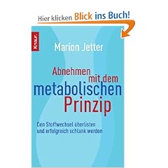 Abnehmen mit dem metabolischen Prinzip: Den Stoffwechsel �berlisten und erfolgreich schlank werden