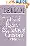 The Use of Poetry and Use of Criticism: Studies in the Relation of Criticism to Poetry in England (Charles Eliot Norton Lectures for 1932-33)