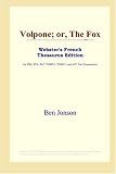 Volpone; Or, the Fox (Webster's French Thesaurus Edition)
