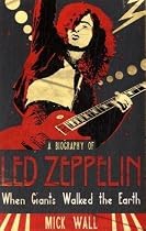 When Giants Walked the Earth: A Biography Of Led Zeppelin