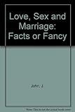 Love, sex, marriage : fact or fancy?
