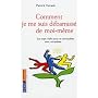 Comment je me suis d�barrass� de moi-m�me : Les sept clefs pour se r�concilier avec soi-m�me