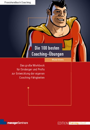Produkt-Bild: Die 100 besten Coaching-&Uuml;bungen: Das gro&szlig;e Workbook f&uuml;r Einsteiger und Profis zur Entwicklung der eigenen Coaching-F&auml;higkeiten