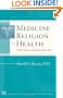Medicine, Religion, and Health: Where Science and Spirituality Meet (Templeton Science and Religion Series)