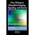 Data Mining in Biomedical Imaging, Signaling, and Systems