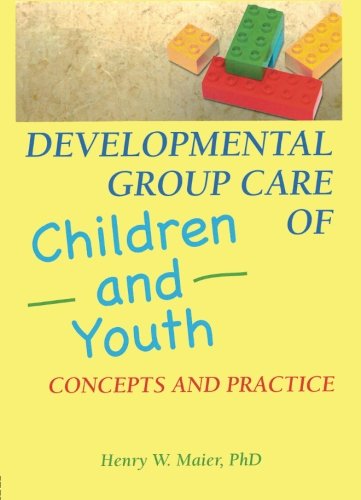 Developmental Group Care of Children and Youth: Concepts and Practice (Child & Youth Services)