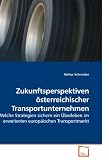 Zukunftsperspektiven österreichischer Transportunternehmen: Welche Strategien sichern ein Überleben im erweiterten europäischen Transportmarkt