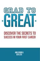Grad to Great: Discover the Secrets to Success in Your First Career