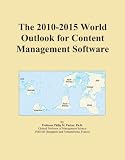 The 2010-2015 World Outlook for Content Management Software The 2010-2015 World Outlook for Content Management Software