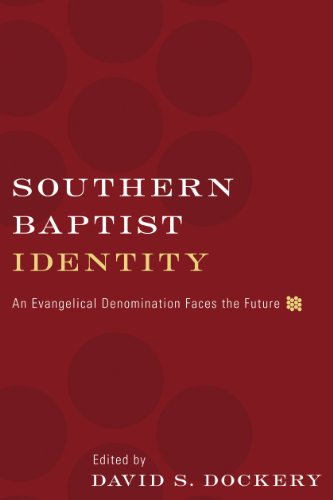 Southern Baptist Identity: An Evangelical Denomination Faces the Future