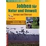 Jobben f�r Natur und Umwelt. Europa und �bersee: Adressen - Erfahrungsberichte - Tipps