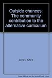 Outside chances : the community contribution to the alternative curriculum